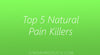 Top 5 Natural Pain Killers To Relieve Your Pain
